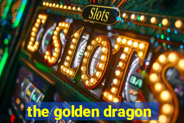 the golden dragon